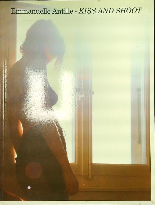 Kiss and shoot - Emmanuelle Antille - copertina