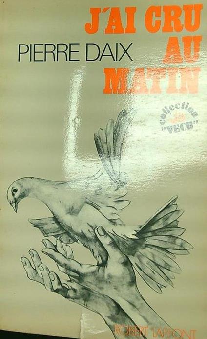 J'ai cru au matin - Pierre Daix - copertina