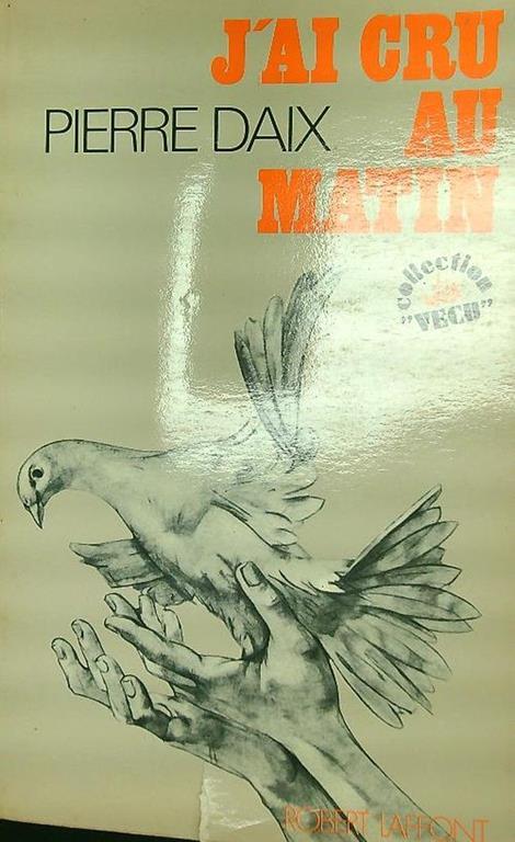 J'ai cru au matin - Pierre Daix - copertina