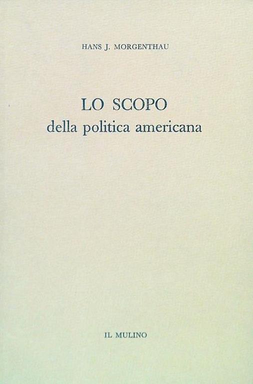 Lo scopo della politica americana - Hans J. Morgenthau - copertina