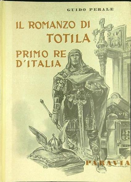 Il romanzo di Totila primo re d'Italia - Guido Perale - copertina