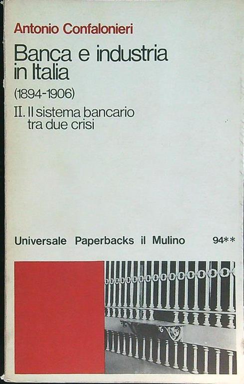 Banca e industria in Italia (1894 - 1906) vol. 2. Il sistema bancario tra due crisi - Antonio Confalonieri - copertina