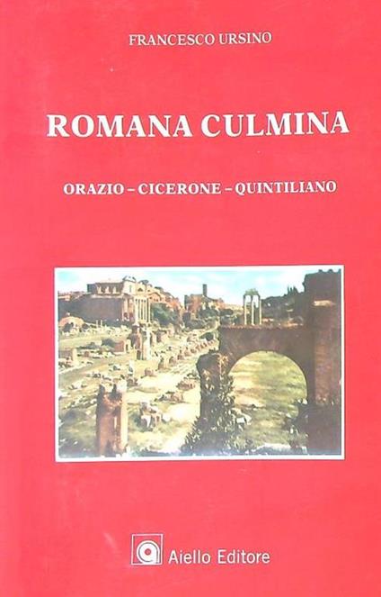 Romana culmina. Orazio-Cicerone-Quintiliano - Francesco Ursino - copertina