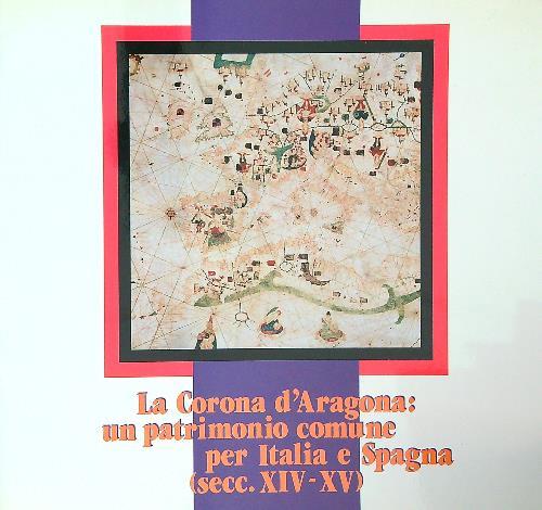 Corona d'Aragona: un patrimonio comune per Italia e Spagna (secc. XIV-XV)