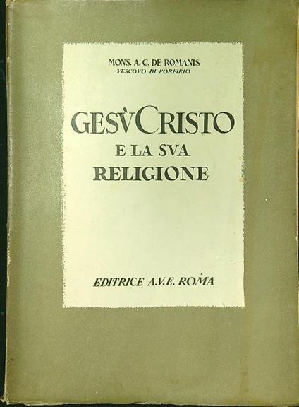 Gesù Cristo e la sua religione - A.C. De romanis - copertina