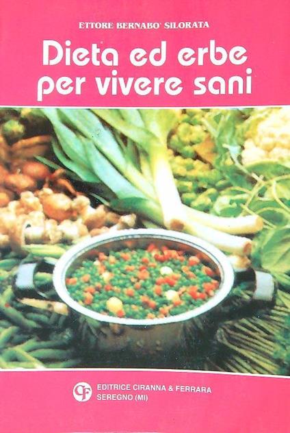 Dieta ed Erbe per Vivere Sani - Ettore Bernabò Silorata - copertina