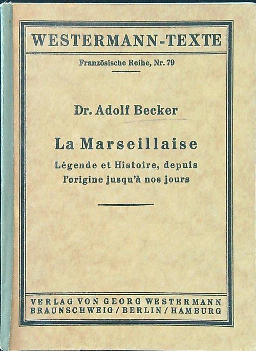 Marseillaise. Legend et histoire depuis l'origine jusqùa nos jours