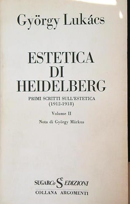 Estetica di Heidelberg. Primi scritti sull'estetica (1916-1918). Volume II - György Lukács - copertina