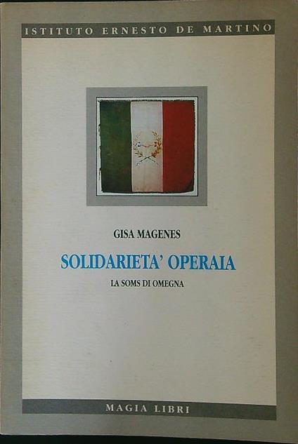 Solidarietà operaia. La Soms di Omegna - Gisa Magenes - copertina