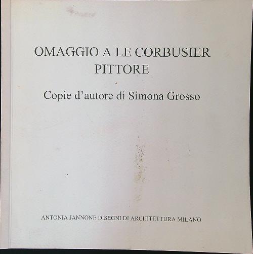 Omaggio a Le Corbusier pittore. Copie d'autore di Simona Grosso - copertina