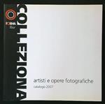 Colleziona catalogo 2007. Artisti e opere fotografiche