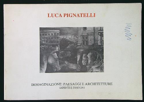 Luca Pignatelli - Immaginazione: paesaggi e architetture