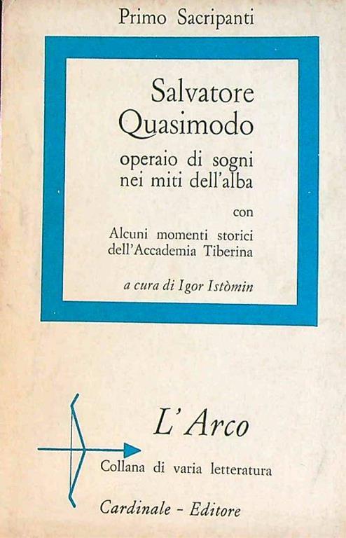 Salvatore Quasimodo, operaio di sogni nei miti dell'alba - Primo Sacripanti - copertina