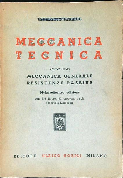 Meccanica Tecnica. Volume primo: Meccanica generale, resistenze passive - Benedetto Feraudi - copertina