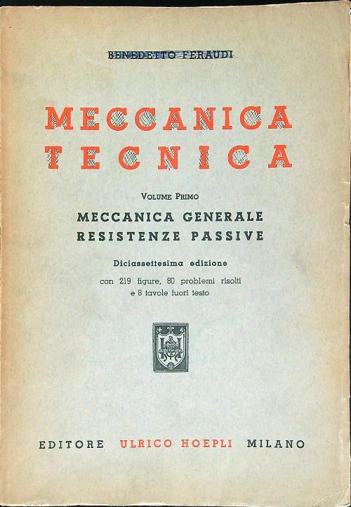 Meccanica Tecnica. Volume primo: Meccanica generale, resistenze passive