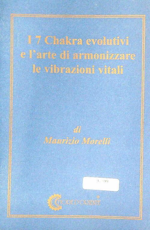 I 7 Chakra evolutivi e l'arte di armonizzare le vibrazioni vitali