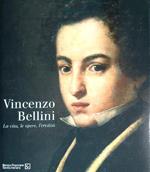 Vincenzo bellini. la vita, le opere, l'eredità