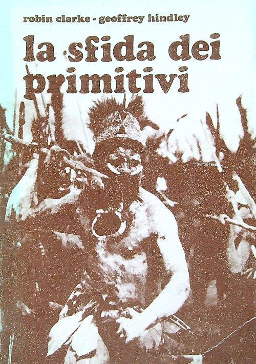 La sfida dei primitivi - Robin Clarke - copertina