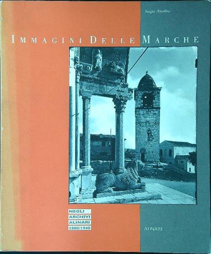 Immagini delle Marche negli archivi Alinari 1880/1940 - Sergio Anselmi - copertina