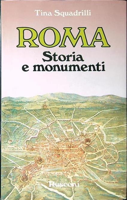 Roma. Storia e monumenti - Tina Squadrilli - copertina