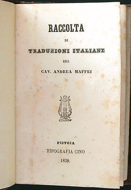 Raccolta di traduzioni italiane del cav. Andrea Maffei - Andrea Maffei - copertina