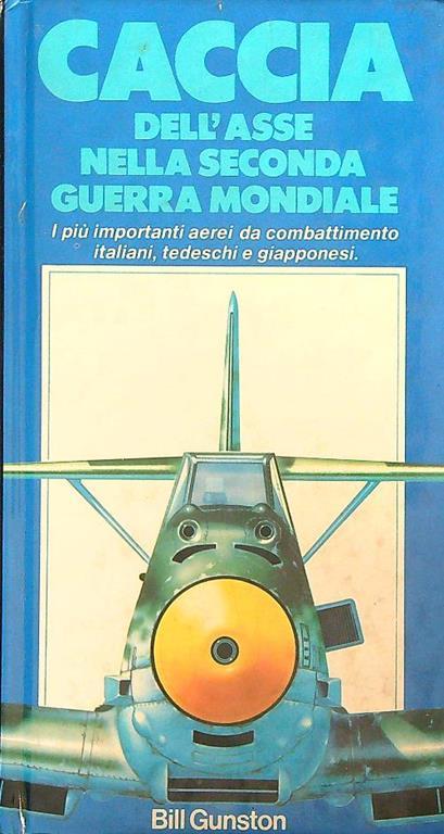 Caccia dell'asse nella Seconda Guerra Mondiale - Bill Gunston - copertina