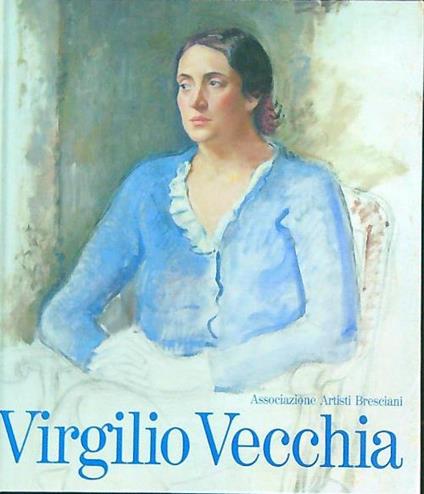 Virgilio Vecchia pittore (1891-1968) - Giannetto Valzelli - copertina