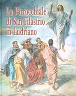 La Parrocchiale di San Filastrio in Ludriano