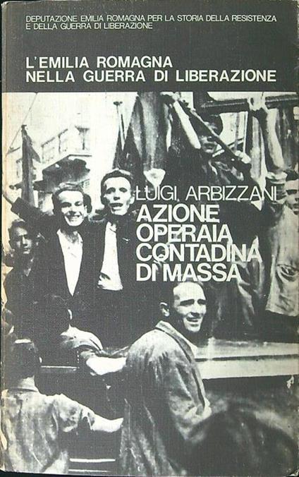 L' Emilia Romagna nella guerra di liberazione vol. III. Azione operaia contadina di massa - Luigi Arbizzani - copertina