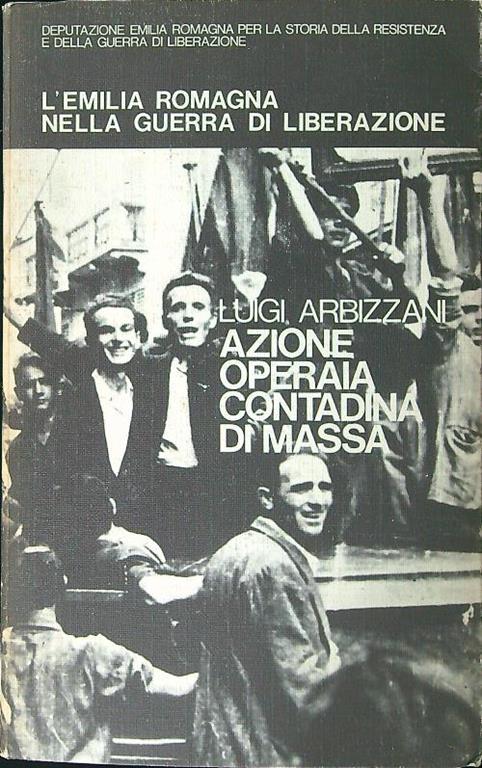 L' Emilia Romagna nella guerra di liberazione vol. III. Azione operaia contadina di massa - Luigi Arbizzani - copertina