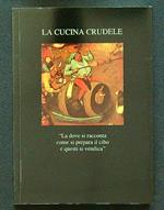 La cucina crudele