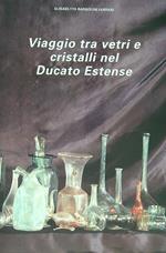 Viaggio tra i vetri ei cristalli nel ducato estense