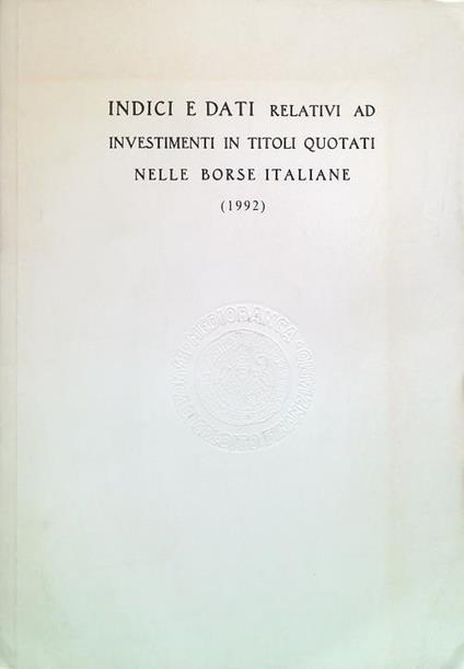 Indici e dati relativi ad investimenti in titoli quotati borse italiane 1992 - copertina