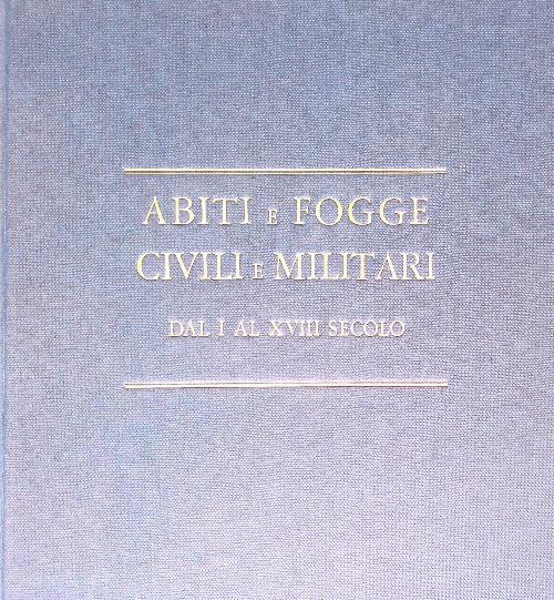 Abiti e fogge civili e militari dal I al XVIII secolo - copertina