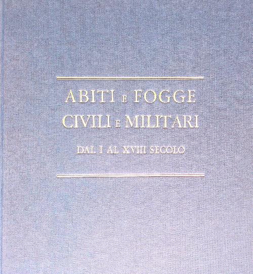 Abiti e fogge civili e militari dal I al XVIII secolo