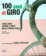 100 anni di giro. 1909 - 2009 storia e mito della corsa rosa