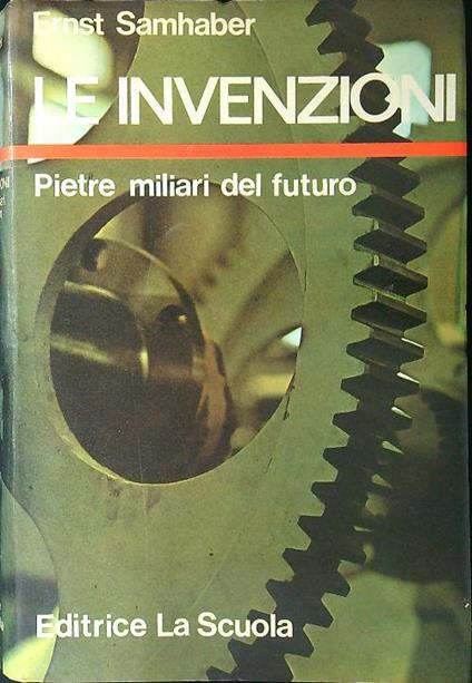 Le invenzioni. Pietre miliari del futuro - Ernst Samhaber - copertina
