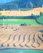 Lombardia. La terra le ricette i vini