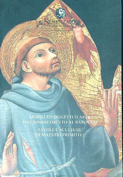 Mobili ed oggetti d'arte dal Rinascimento al Barocco. Tavole e sculture di maestri primitivi - copertina