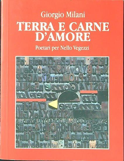 Terra e carne d'amore. Poetari per Nello Vegezzi - Giorgio Milanesi - copertina