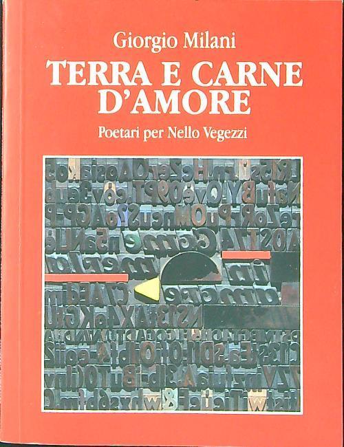 Terra e carne d'amore. Poetari per Nello Vegezzi - Giorgio Milanesi - copertina