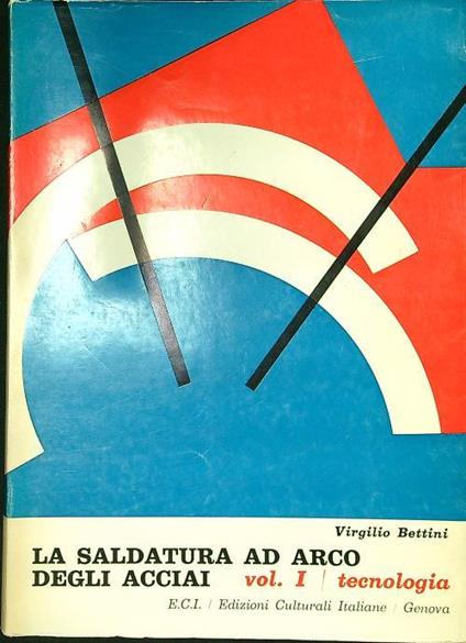 La saldatura ad arco degli acciai vol I tecnologia - Virgilio Bettini - copertina