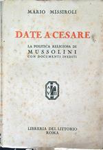 Date a Cesare. La politica religiosa di Mussolini