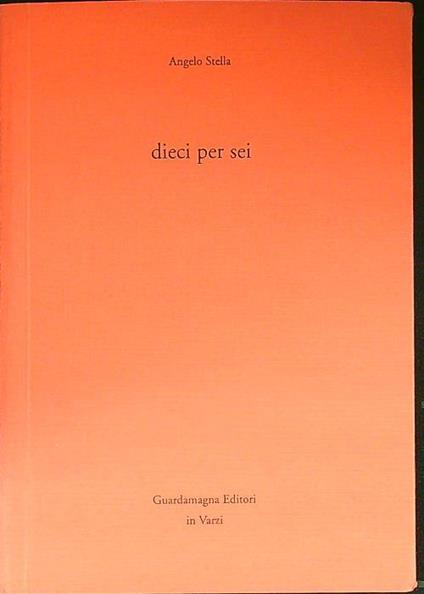 Dieci per sei - Angelo Stella - copertina