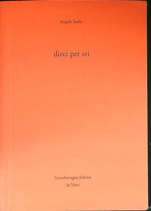 Dieci per sei - Angelo Stella - copertina