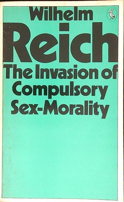 The invasion of compulsory sex-morality - Wilhelm Reich - copertina