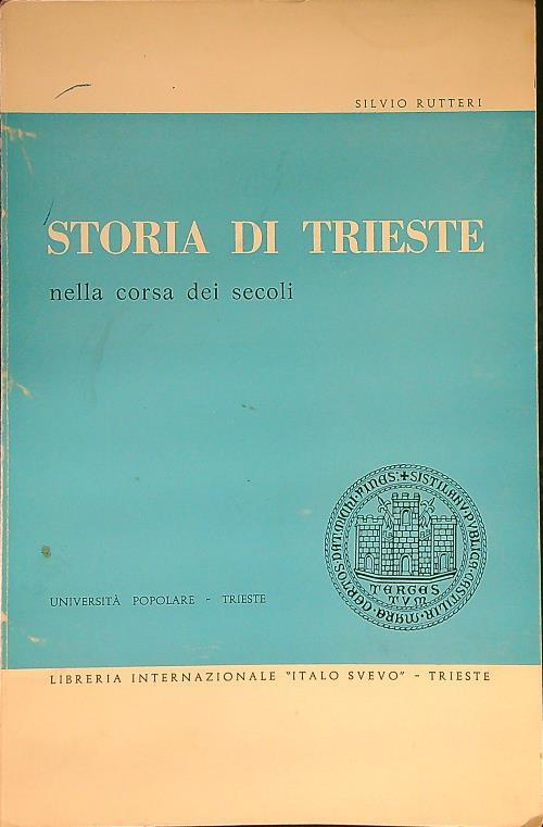 Storia di Trieste nella corsa dei secoli - Silvio Rutteri - copertina