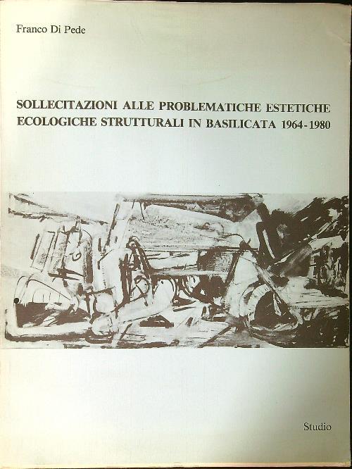 Sollecitazioni alle problematiche estetiche ecologiche strutturali in Basilicata 1964-1980 - Franco De Pede - copertina