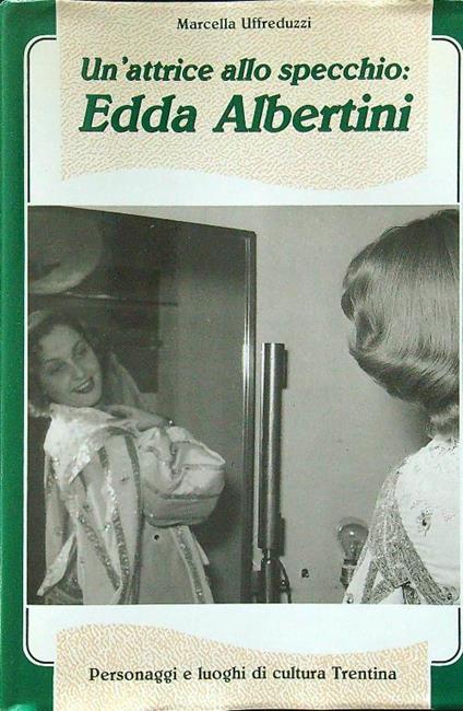 Un' attrice allo specchio: Edda Albertini - Marcella Uffreduzzi - copertina