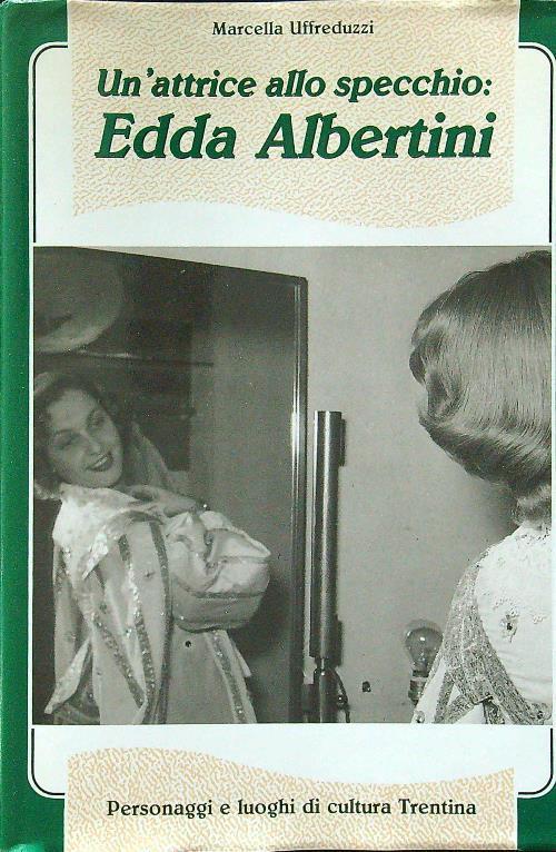 Un' attrice allo specchio: Edda Albertini - Marcella Uffreduzzi - copertina